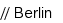 // Berlin