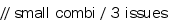 // small combi / 3 issues
