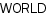 WORLD